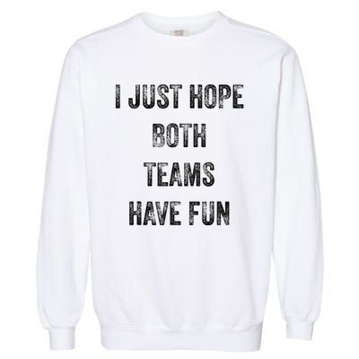 I Just Hope Both Teams Have Fun Or Wo Funny Football Garment-Dyed Sweatshirt