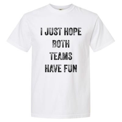 I Just Hope Both Teams Have Fun Or Wo Funny Football Garment-Dyed Heavyweight T-Shirt