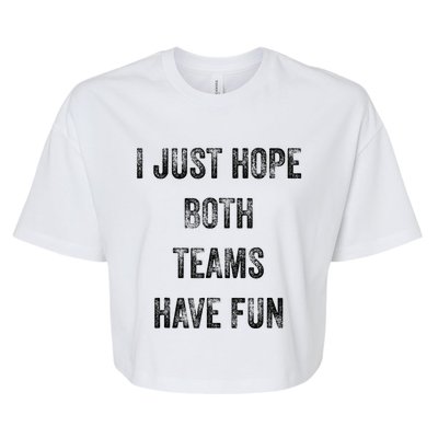 I Just Hope Both Teams Have Fun Or Wo Funny Football Bella+Canvas Jersey Crop Tee