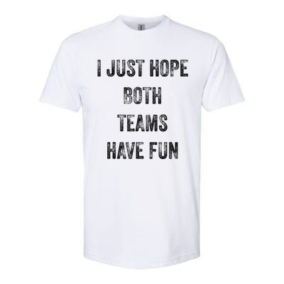 I Just Hope Both Teams Have Fun Or Wo Funny Football Softstyle CVC T-Shirt