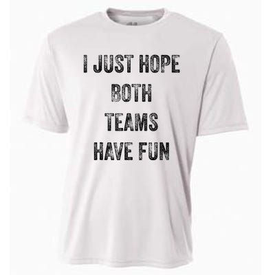 I Just Hope Both Teams Have Fun Or Wo Funny Football Cooling Performance Crew T-Shirt