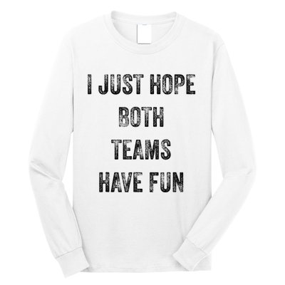 I Just Hope Both Teams Have Fun Or Wo Funny Football Long Sleeve Shirt