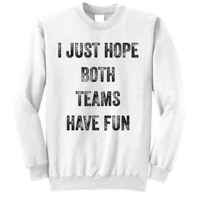 I Just Hope Both Teams Have Fun Or Wo Funny Football Sweatshirt