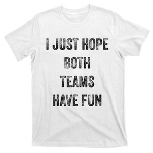 I Just Hope Both Teams Have Fun Or Wo Funny Football T-Shirt