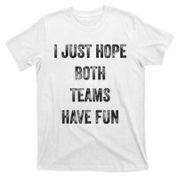 I Just Hope Both Teams Have Fun Or Wo Funny Football T-Shirt