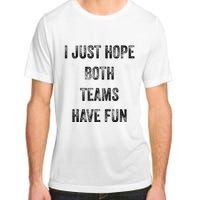 I Just Hope Both Teams Have Fun Or Wo Funny Football Adult ChromaSoft Performance T-Shirt