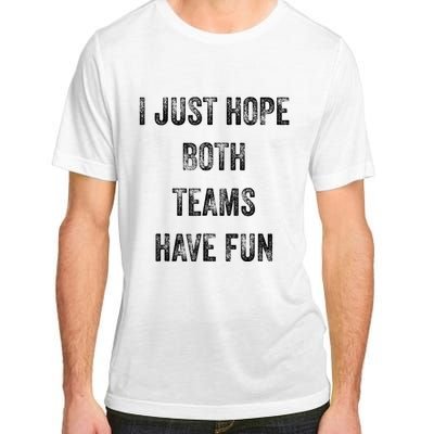 I Just Hope Both Teams Have Fun Or Wo Funny Football Adult ChromaSoft Performance T-Shirt