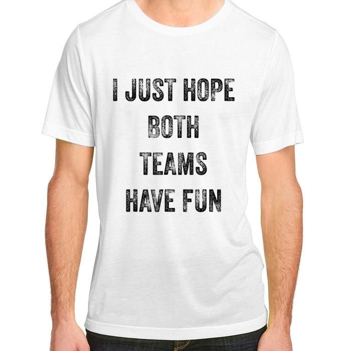 I Just Hope Both Teams Have Fun Or Wo Funny Football Adult ChromaSoft Performance T-Shirt