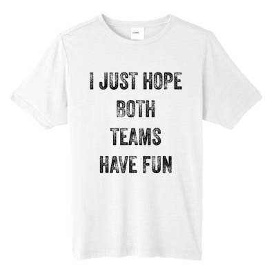 I Just Hope Both Teams Have Fun Or Wo Funny Football Tall Fusion ChromaSoft Performance T-Shirt