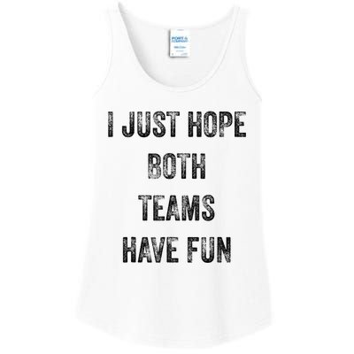 I Just Hope Both Teams Have Fun Or Wo Funny Football Ladies Essential Tank