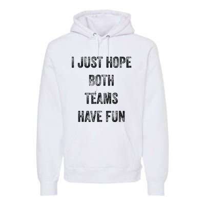 I Just Hope Both Teams Have Fun Or Wo Funny Football Premium Hoodie