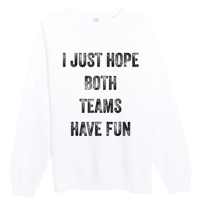 I Just Hope Both Teams Have Fun Or Wo Funny Football Premium Crewneck Sweatshirt