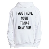 I Just Hope Both Teams Have Fun Or Wo Funny Football Urban Pullover Hoodie