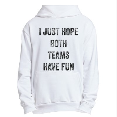 I Just Hope Both Teams Have Fun Or Wo Funny Football Urban Pullover Hoodie