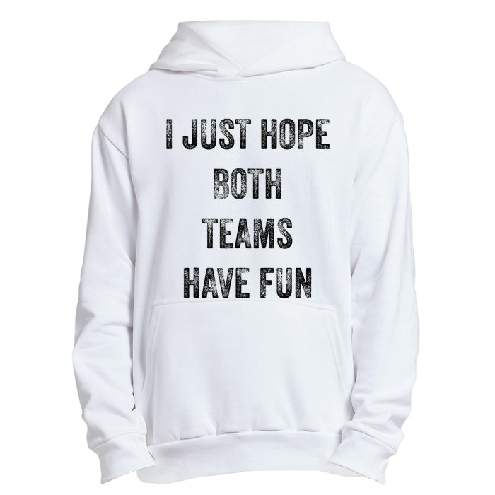 I Just Hope Both Teams Have Fun Or Wo Funny Football Urban Pullover Hoodie