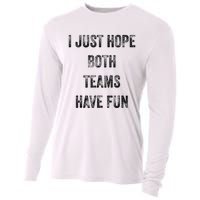 I Just Hope Both Teams Have Fun Or Wo Funny Football Cooling Performance Long Sleeve Crew