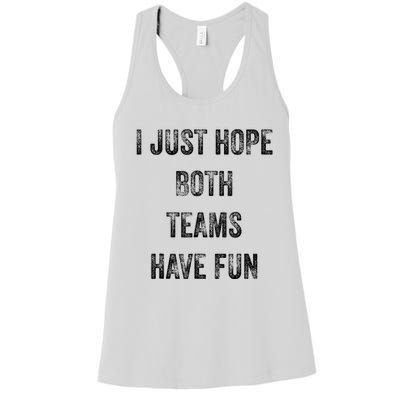 I Just Hope Both Teams Have Fun Or Wo Funny Football Women's Racerback Tank