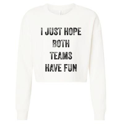 I Just Hope Both Teams Have Fun Or Wo Funny Football Cropped Pullover Crew