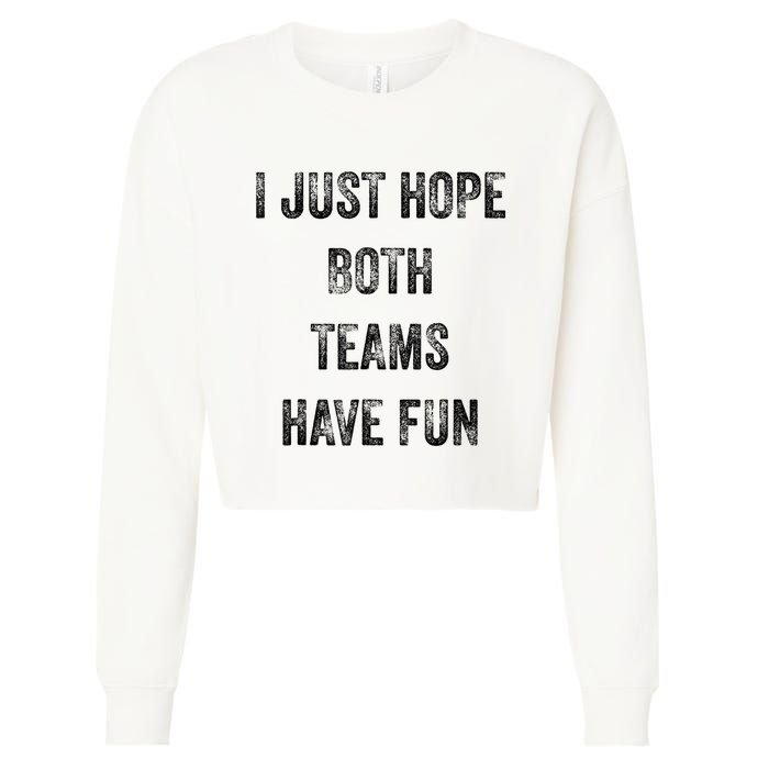 I Just Hope Both Teams Have Fun Or Wo Funny Football Cropped Pullover Crew