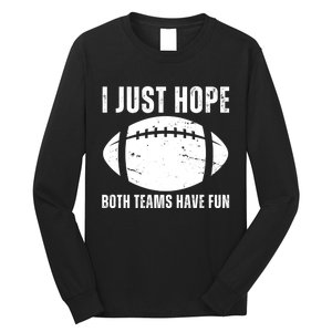 I Just Hope Both Teams Have Fun American Football Long Sleeve Shirt