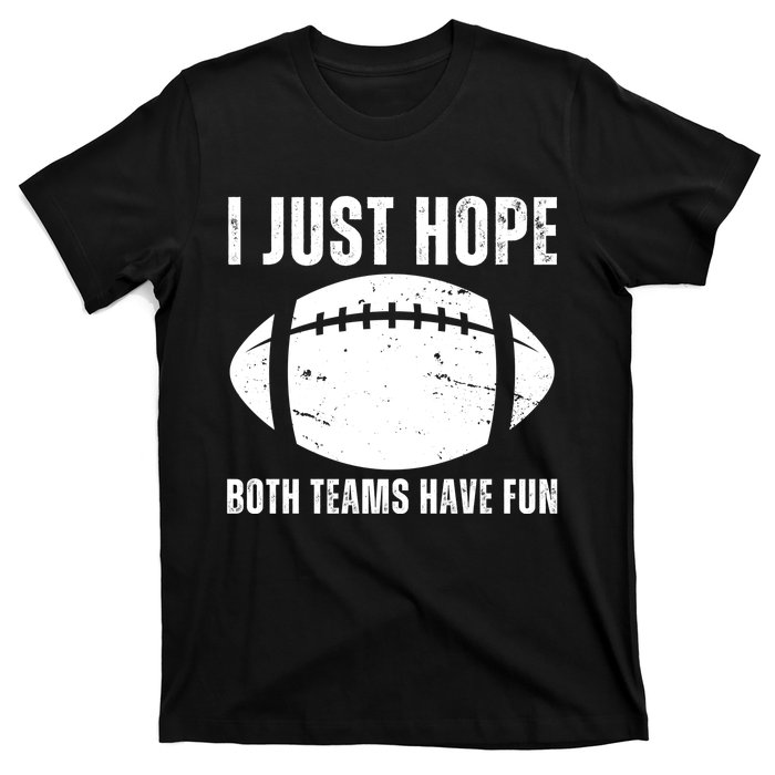 I Just Hope Both Teams Have Fun American Football T-Shirt