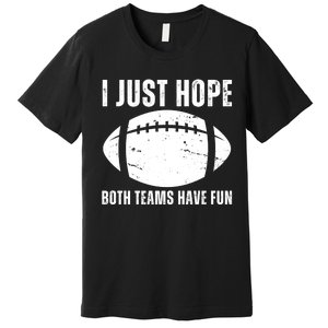 I Just Hope Both Teams Have Fun American Football Premium T-Shirt