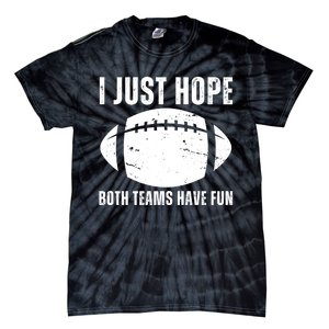 I Just Hope Both Teams Have Fun American Football Tie-Dye T-Shirt