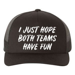 I Just Hope Both Teams Have Fun - Sports Fan Graphic Yupoong Adult 5-Panel Trucker Hat