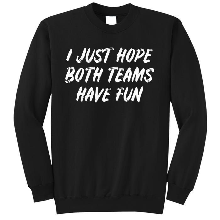 I Just Hope Both Teams Have Fun - Sports Fan Graphic Sweatshirt