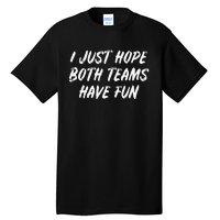 I Just Hope Both Teams Have Fun - Sports Fan Graphic Tall T-Shirt