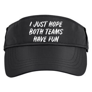 I Just Hope Both Teams Have Fun - Sports Fan Graphic Adult Drive Performance Visor