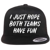 I Just Hope Both Teams Have Fun - Sports Fan Graphic Flat Bill Trucker Hat