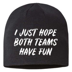 I Just Hope Both Teams Have Fun - Sports Fan Graphic Sustainable Beanie