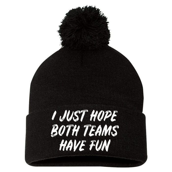 I Just Hope Both Teams Have Fun - Sports Fan Graphic Pom Pom 12in Knit Beanie