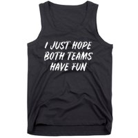 I Just Hope Both Teams Have Fun - Sports Fan Graphic Tank Top