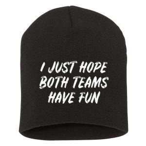 I Just Hope Both Teams Have Fun - Sports Fan Graphic Short Acrylic Beanie