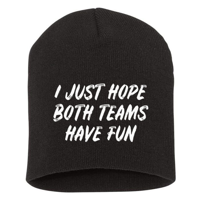 I Just Hope Both Teams Have Fun - Sports Fan Graphic Short Acrylic Beanie