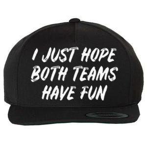 I Just Hope Both Teams Have Fun - Sports Fan Graphic Wool Snapback Cap