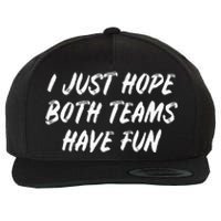 I Just Hope Both Teams Have Fun - Sports Fan Graphic Wool Snapback Cap