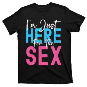 Im Just Here For The Sex Gender Reveal Funny T-Shirt