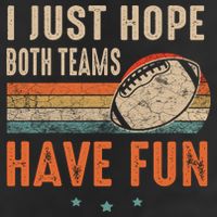 I Just Hope Both Teams Have Fun Retro Football Funny Cool Comfort Performance Bucket Hat