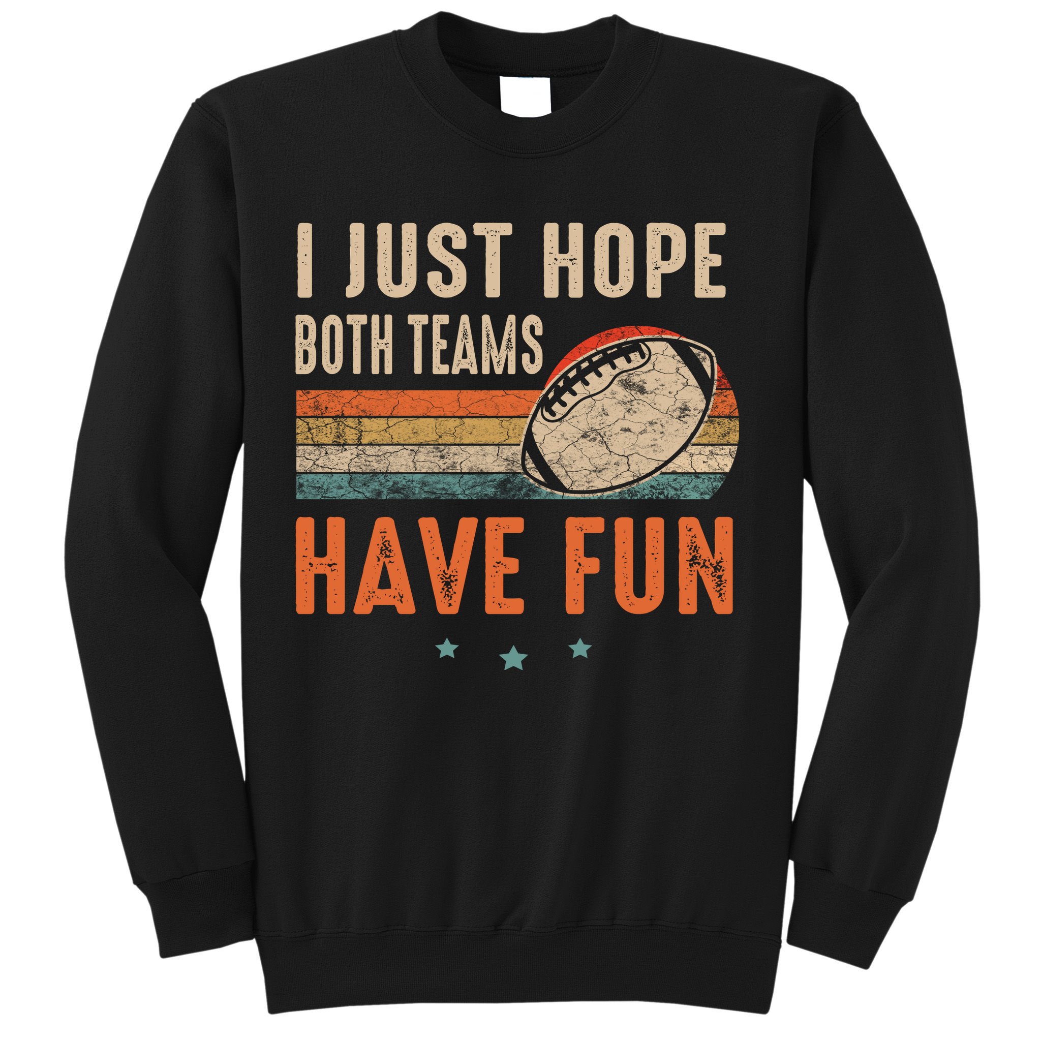 I Just Hope Both Teams Have Fun Retro Football Funny Sweatshirt