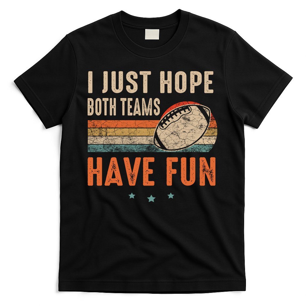 I Just Hope Both Teams Have Fun Retro Football Funny T-Shirt