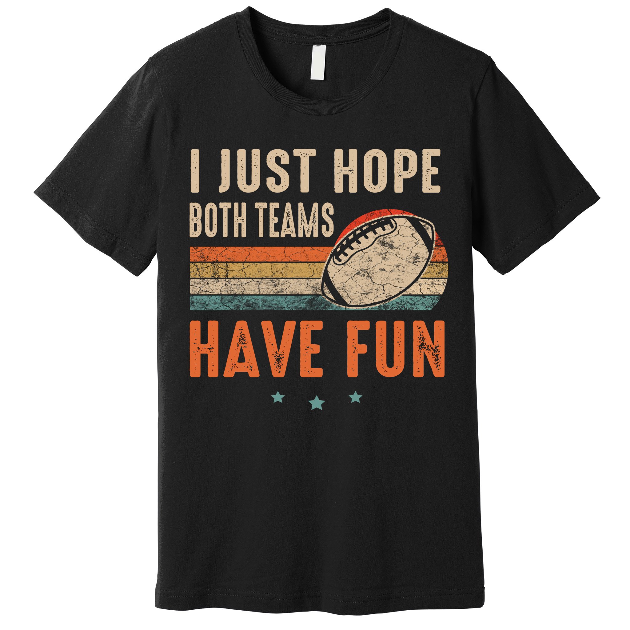 I Just Hope Both Teams Have Fun Retro Football Funny Premium T-Shirt