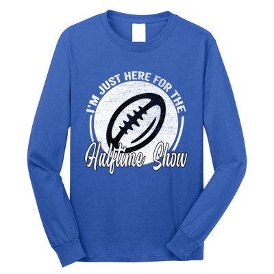 Im Just Here For The Halftime Show Gift Long Sleeve Shirt