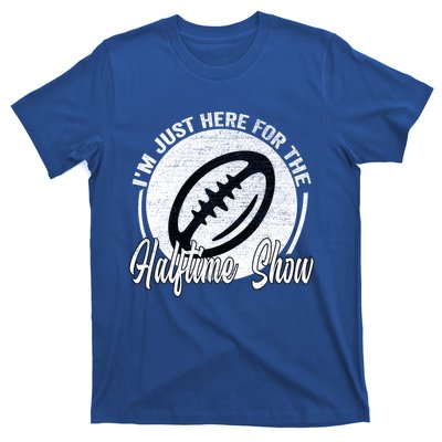 Im Just Here For The Halftime Show Gift T-Shirt