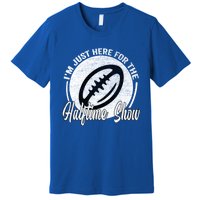 Im Just Here For The Halftime Show Gift Premium T-Shirt