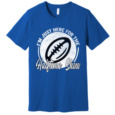 Im Just Here For The Halftime Show Gift Premium T-Shirt