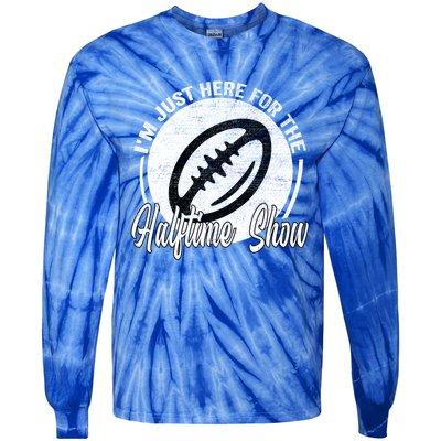 Im Just Here For The Halftime Show Gift Tie-Dye Long Sleeve Shirt