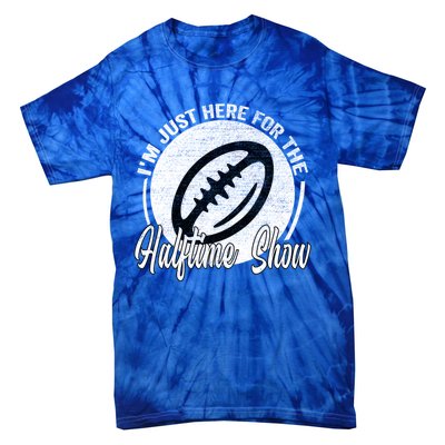 Im Just Here For The Halftime Show Gift Tie-Dye T-Shirt